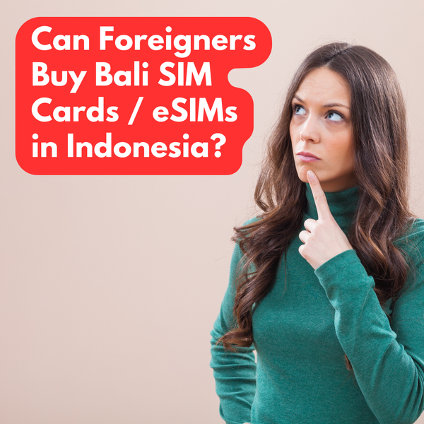 Can Foreigners Buy Bali SIM Cards / eSIMs in Indonesia?